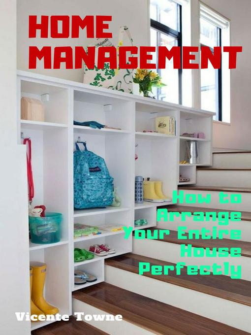 Title details for Home Management How to Arrange Your Entire House Perfectly by Vicente Towne - Available